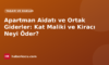 Apartman Aidatı ve Ortak Giderler: Kat Maliki ve Kiracı Neyi Öder?