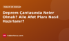 Deprem Çantasında Neler Olmalı? Aile Afet Planı Nasıl Hazırlanır?