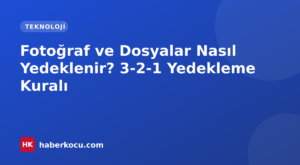 Fotoğraf ve Dosyalar Nasıl Yedeklenir? 3-2-1 Yedekleme Kuralı