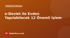 e-Devlet ile Evden Yapılabilecek 12 Önemli İşlem