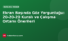 Ekran Başında Göz Yorgunluğu: 20-20-20 Kuralı ve Çalışma Ortamı Önerileri