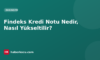 Findeks Kredi Notu Nedir, Nasıl Yükseltilir?