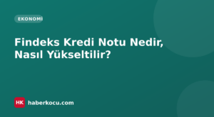Findeks Kredi Notu Nedir, Nasıl Yükseltilir?
