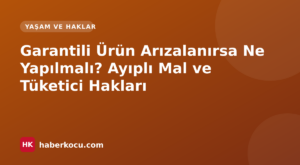 Garantili Ürün Arızalanırsa Ne Yapılmalı? Ayıplı Mal ve Tüketici Hakları