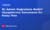 İki Adımlı Doğrulama Nedir? Hesaplarınızı Korumanın En Kolay Yolu