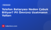Telefon Bataryası Neden Çabuk Bitiyor? Pil Ömrünü Uzatmanın Yolları