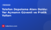 Telefon Depolama Alanı Doldu: Yer Açmanın Güvenli ve Pratik Yolları