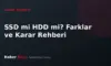 SSD mi HDD mi? Farklar, Kullanım Senaryoları ve Karar Rehberi