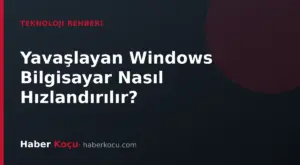 Yavaşlayan Windows Bilgisayar Nasıl Hızlandırılır? Belirti, Neden ve Çözüm Rehberi Yavaşlayan Windows Bilgisayar Nasıl Hızlandırılır? Belirti, Neden ve Çözüm Rehberi